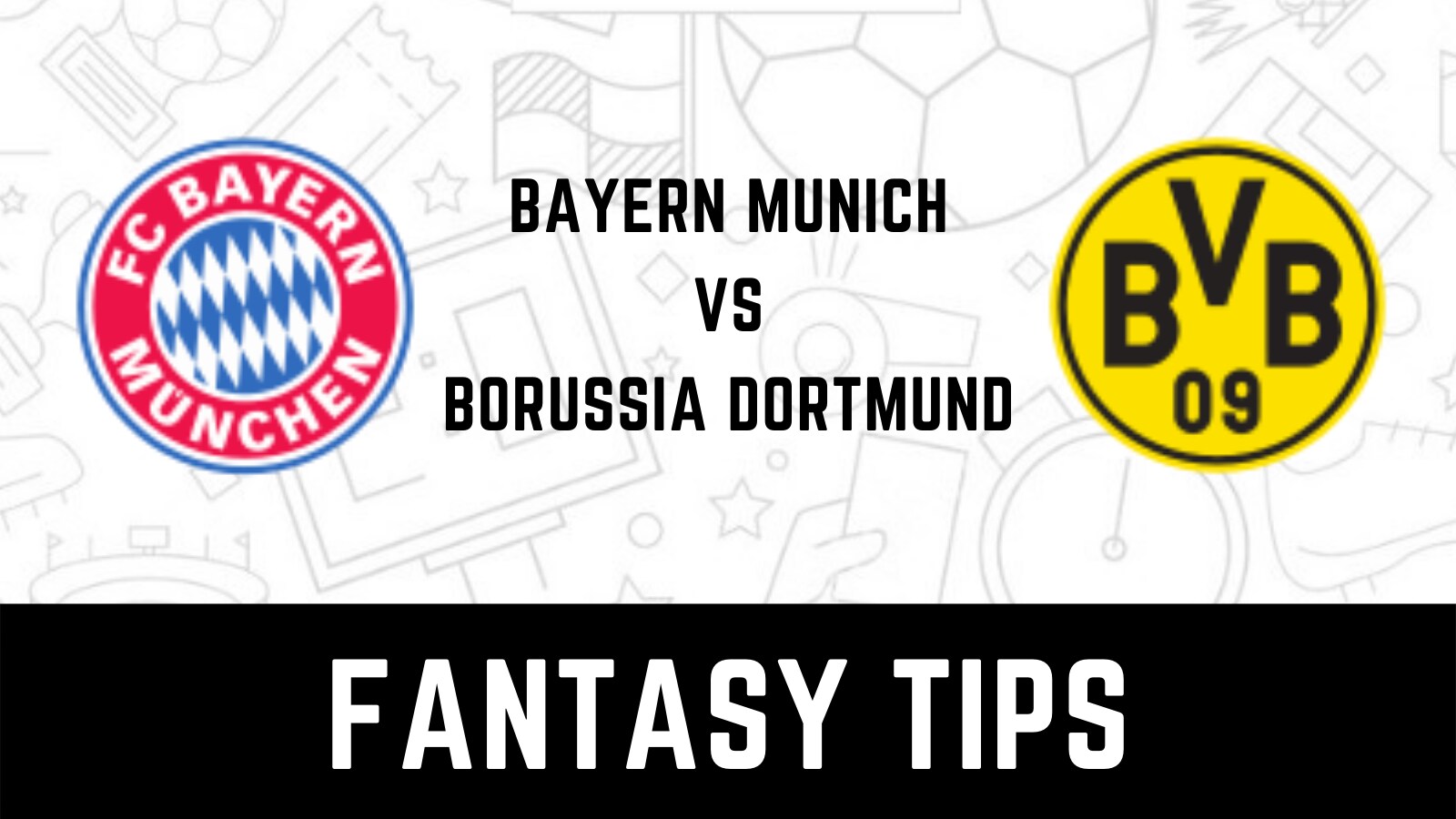 Bay Vs Dor Dream Team Prediction Bayern Munich Vs Borussia Dortmund