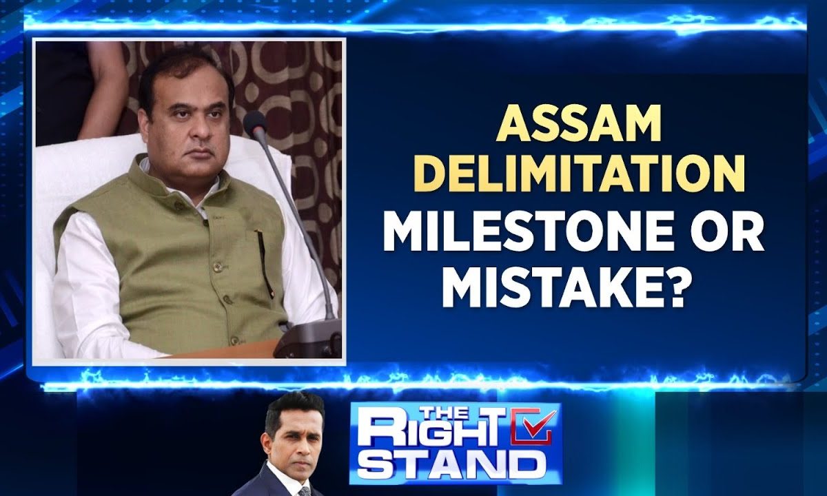 Assam Delimitation Milestone Or Mistake Himanta Biswa Sarma