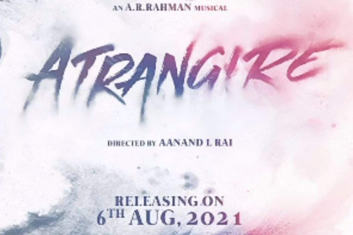 Atrangi Re release, Atrangi Re release date out, Atrangi Re, Dhanush Sara, Ali Khan, Akshay Kumar, Atrangi Re release on August 6, Atrangi Re release in theatres, Social Media, Viral News, Bollywood, News18, Network 18, अतरंगी रे, अतरंगी रे, रिलीज डेट