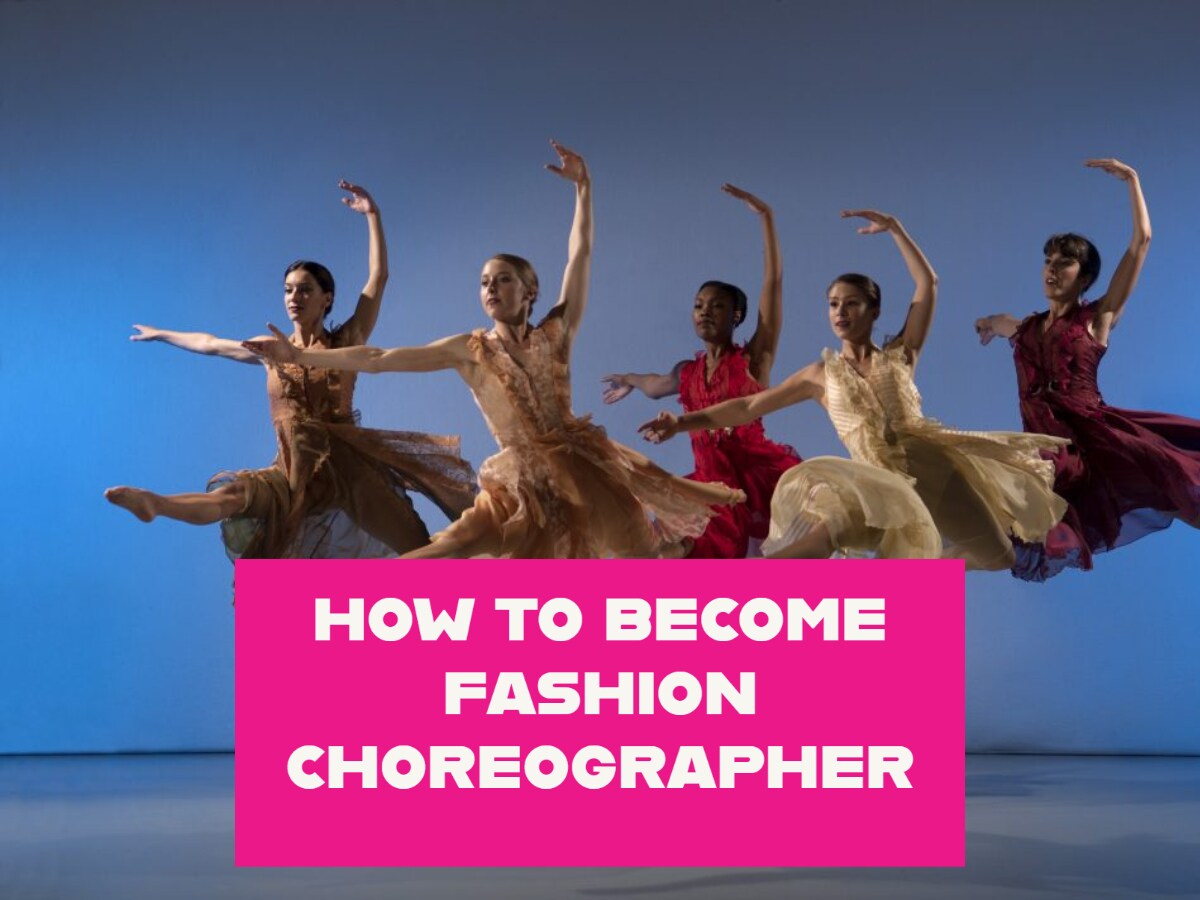 Career Tips फैशन कोरियोग्राफर के तौर पर बनाएं करियर, शोहरत के साथ