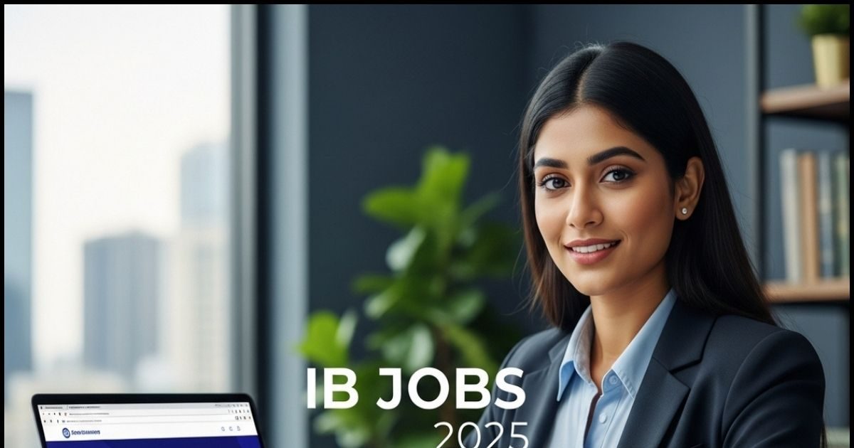 आईबी में इंजीनियर के लिए सरकारी नौकरी, 1 लाख से ज्यादा मिल सकती है सैलरी