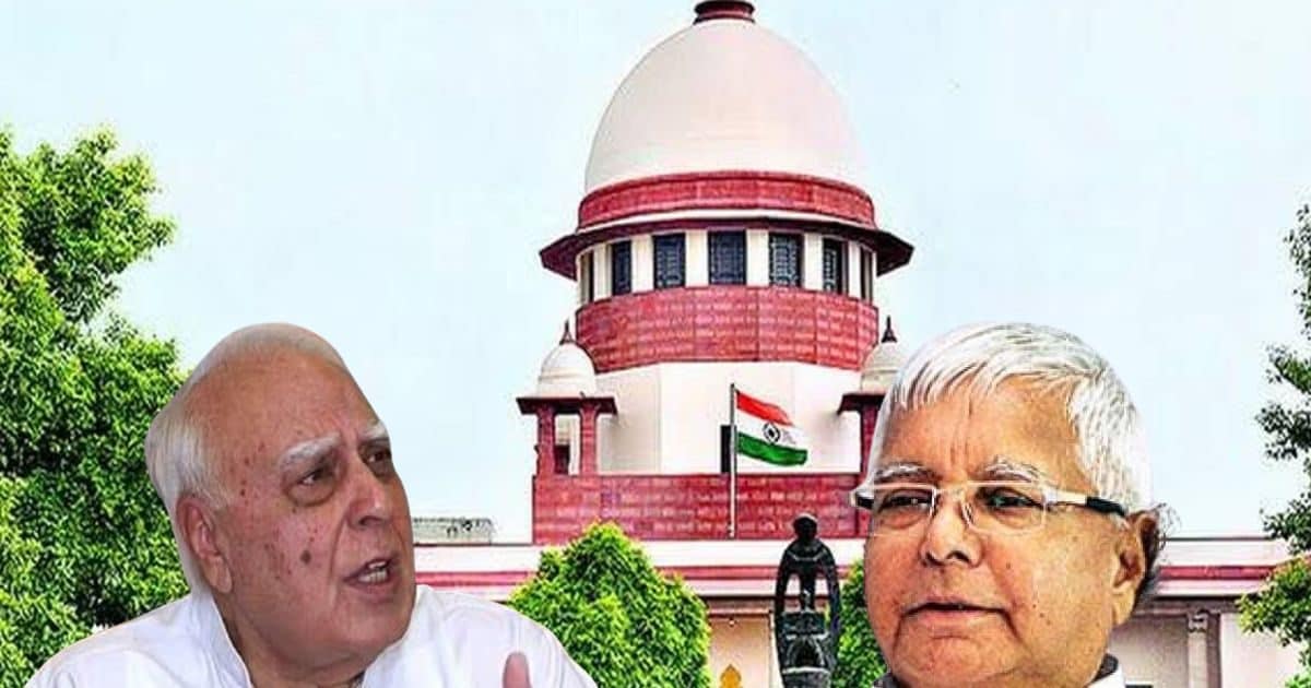 SC में पेश हुए कपिल सिब्बल, लालू यादव की तरफ से दी ऐसी दलील, जज साहब बोले- अपना काम करिए