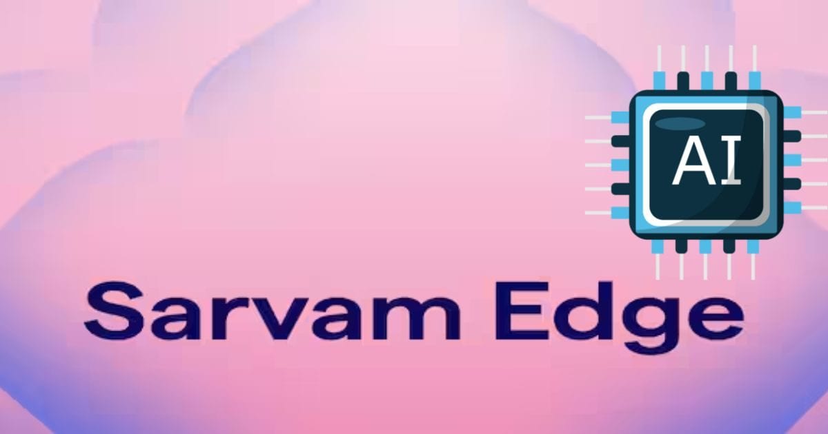भारतीय AI मॉडल Sarvam Edge ने बदला गेम, फोन और लैपटॉप पर बिना इंटरनेट के भी करेगा काम, क्लाउड की जरूरत नहीं