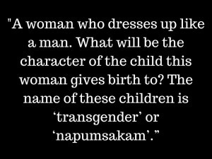 _...a woman who dresses up like a man. What will be the character of the child this woman gives birth to_ The name of these children is ‘transgender’ or ‘napumsakam’.”