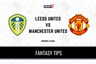 LU vs MUN Dream11 Team Prediction: Check Captain, Vice-Captain and Probable Playing XIs for Today's Premier League Leeds United vs Manchester United