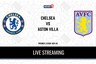 Premier League 2021-22 Chelsea vs Aston Villa LIVE Streaming: When and Where to Watch Online, TV Telecast, Team News