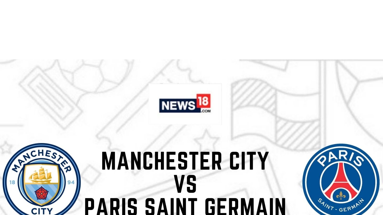 uefa champions league manchester city vs paris saint germain live streaming when and where to watch online tv telecast team news