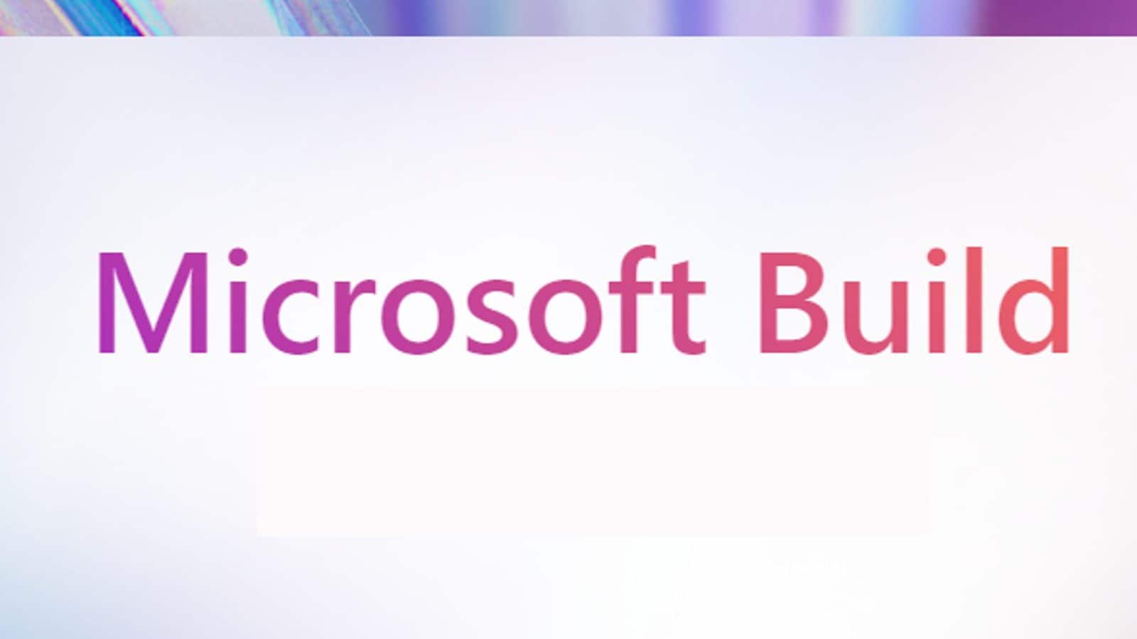 Microsoft Build 2022 Developer Event Taking Place On May 24 Here’s