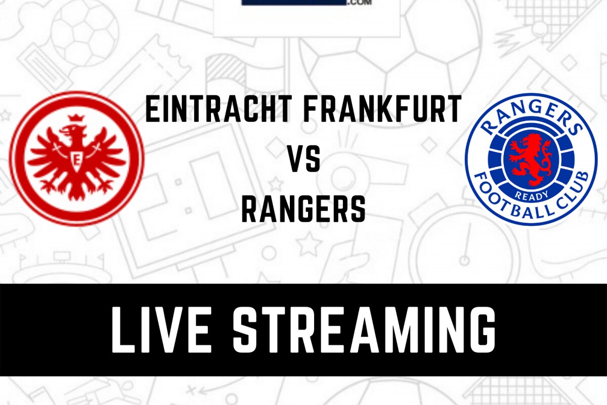 UEFA Europa League 2021-22 Eintracht Frankfurt vs Rangers LIVE Streaming When and Where to Watch Online, TV Telecast, Team News