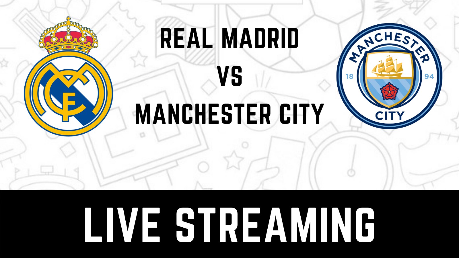 Real Madrid vs Manchester City Live Streaming When and Where to Watch Champions League semifinal 2021-22 Live Coverage on Live TV Online