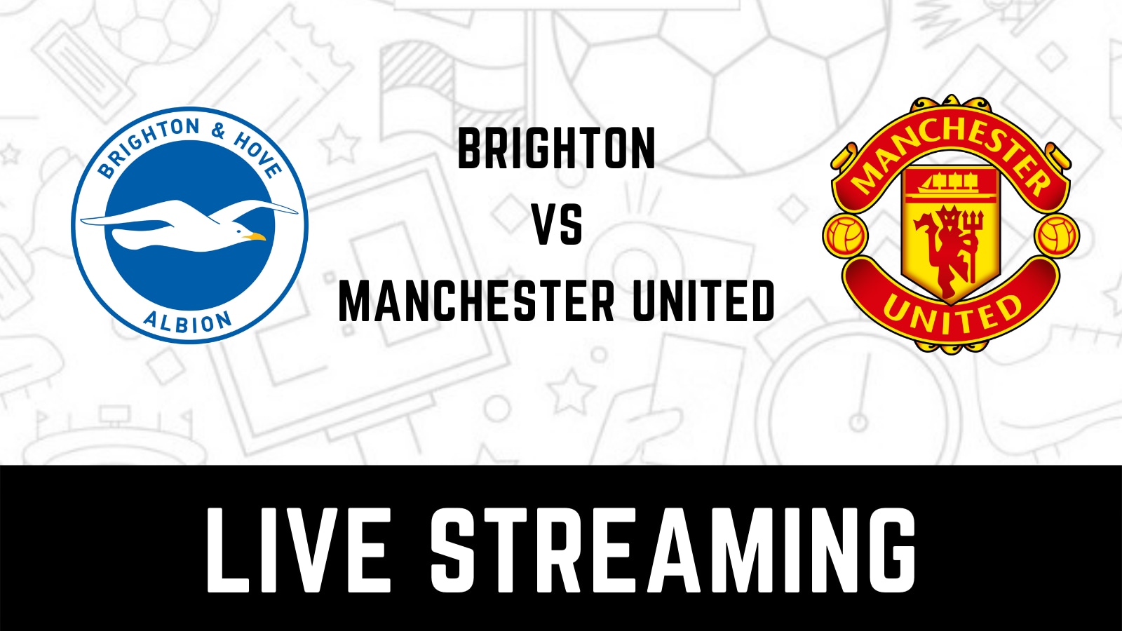 Brighton and Hove Albion vs Manchester United Live Streaming When and Where to Watch EPL 2022 Live Coverage on Live TV Online