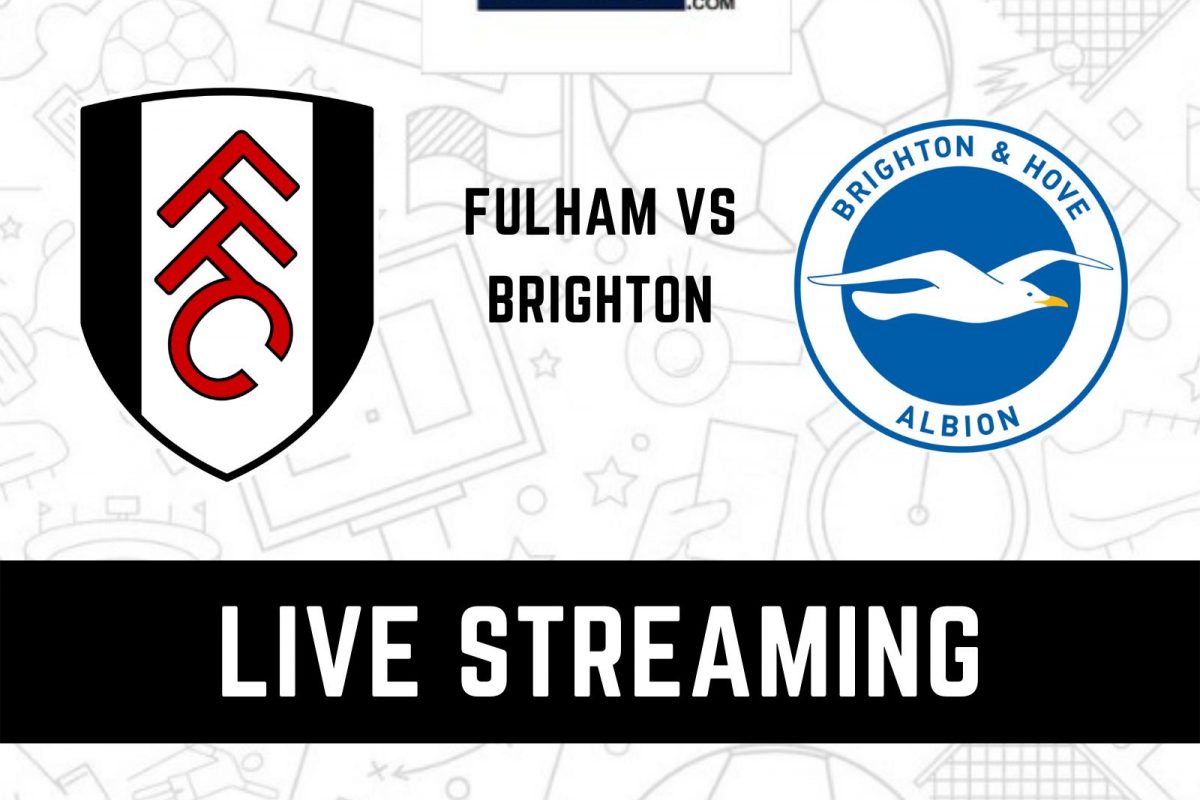 Fulham Vs Brighton Live Streaming: When And Where To Watch EPL 2022 ...