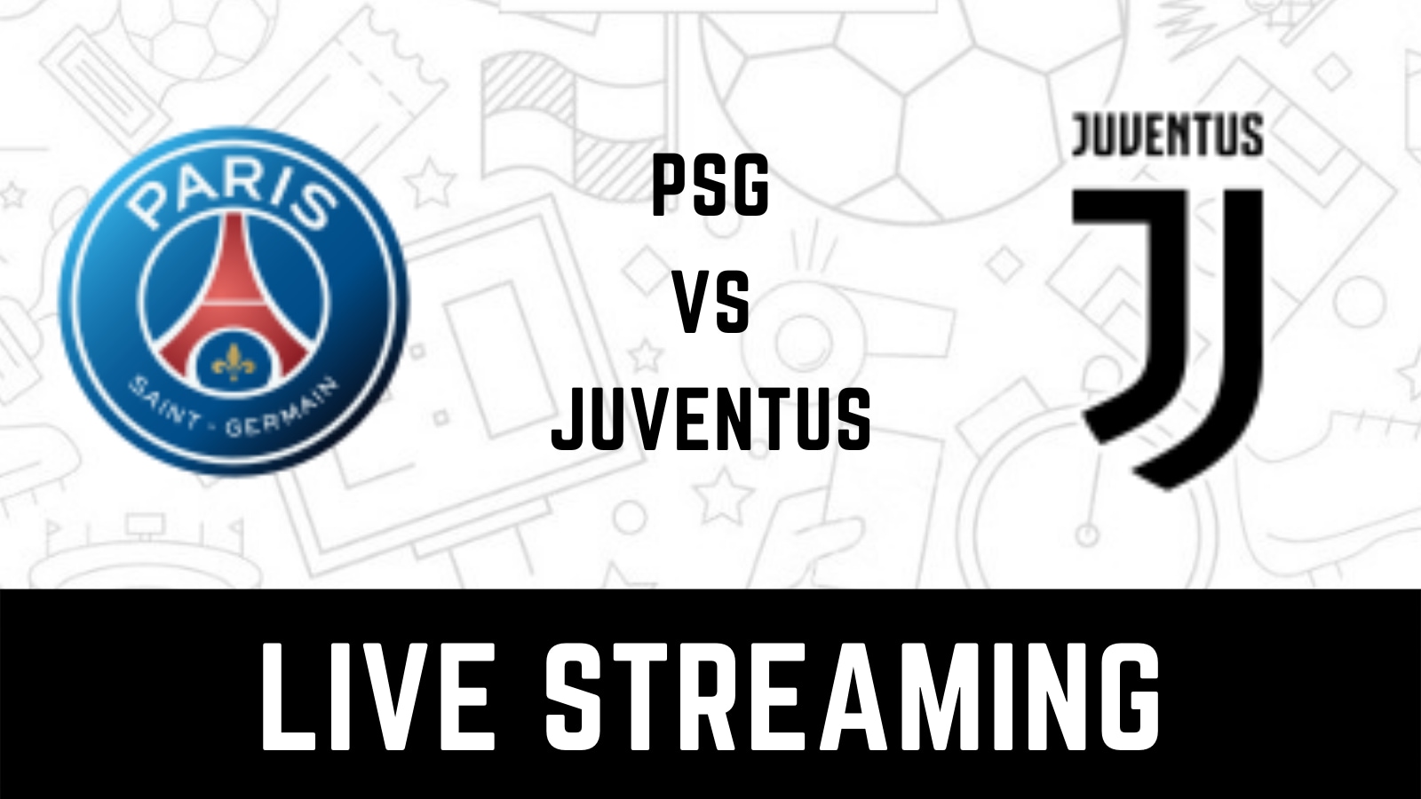 PSG vs Juventus Live Streaming When and Where to watch Paris Saint-Germain vs Juventus UEFA Champions League Live Coverage on Live TV Online