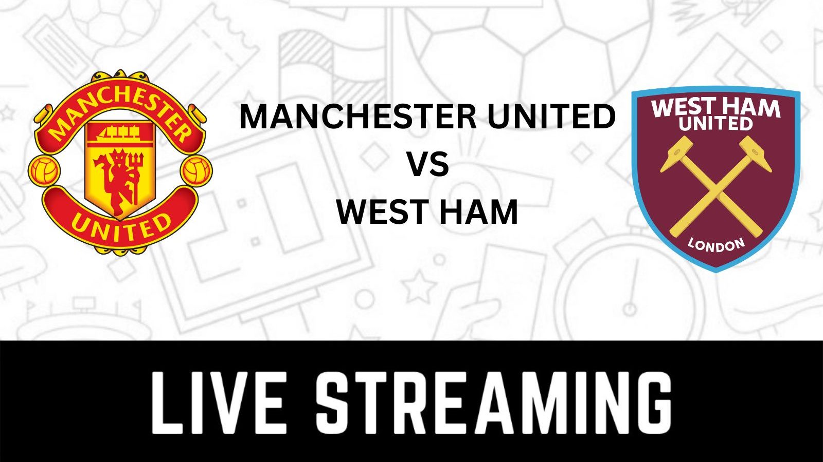 Manchester United Vs West Ham United Live Streaming: When And Where To ...