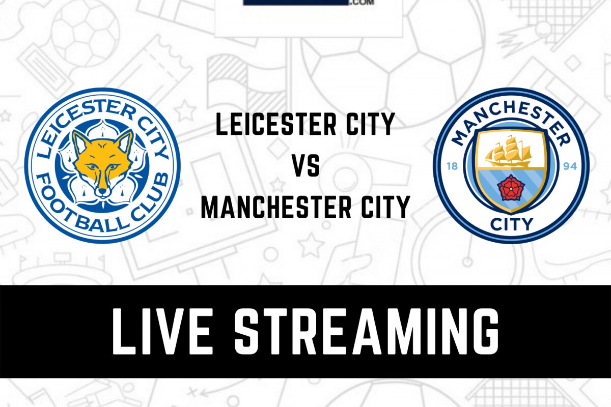 Leicester City Vs Manchester City Premier League Live Streaming: When ...