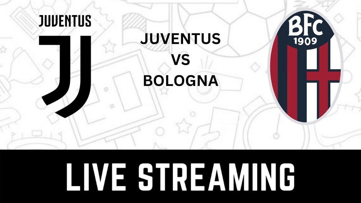 Juventus vs Bologna Live Streaming When and Where to Watch Juventus vs