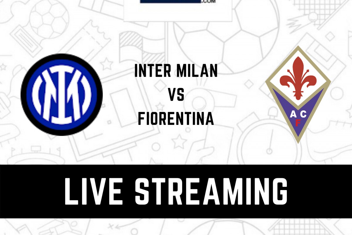 Inter Milan Vs Fiorentina Live Streaming: When And Where To Watch Serie ...