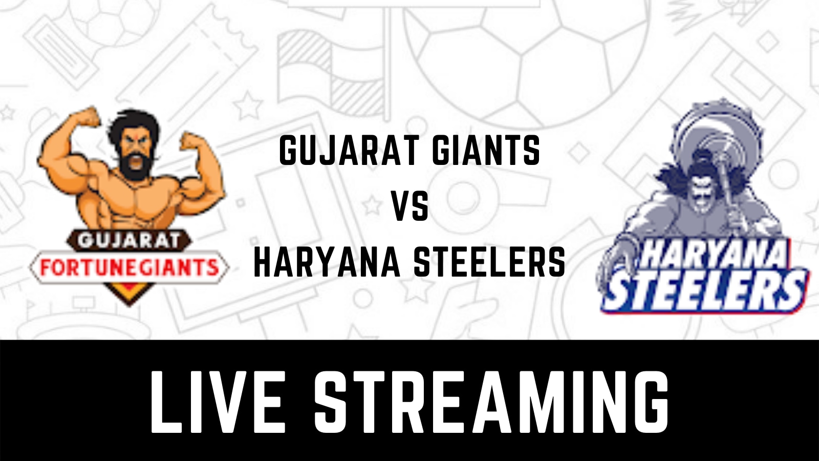 Gujarat Giants vs Haryana Steelers Live Streaming When and Where to