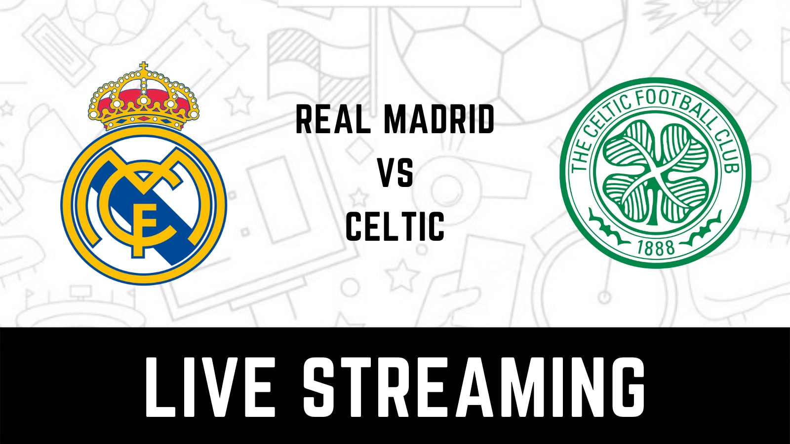 Real Madrid vs Celtic UEFA Champions League Live Streaming When and Where to Watch Real Madrid vs Celtic Match Live