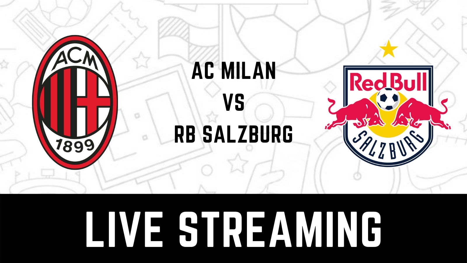 AC Milan vs RB Salzburg Live Streaming When and Where to Watch Champions League Live Coverage on Live TV Online
