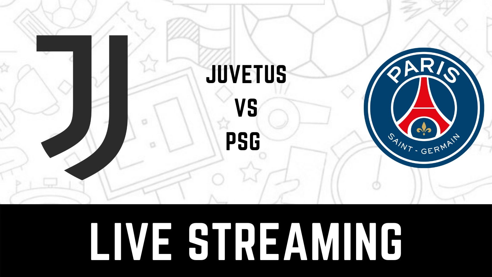 Juventus vs Paris Saint-Germain Live Streaming When and Where to Watch Champions League Live Coverage on Live TV Online