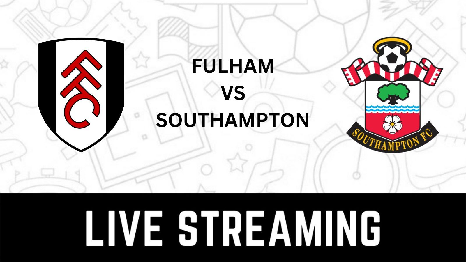 Fulham vs Southampton Premier League Live Streaming When and Where to Watch Fulham vs Southampton LIVE?