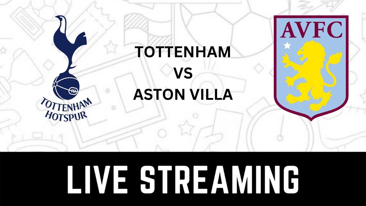 Tottenham Hotspur vs Aston Villa Premier League Live Streaming When
