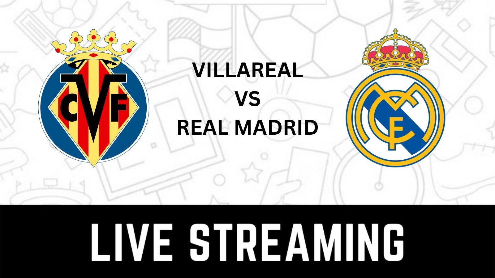 Villarreal vs Real Madrid Copa Del Rey Live Streaming: When and Where ...