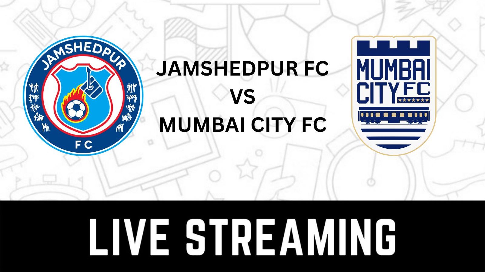 Jamshedpur vs Mumbai City Live Streaming When and Where to Watch