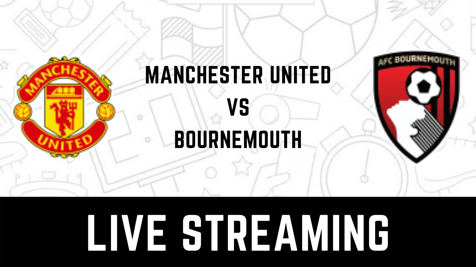 Manchester United vs AFC Bournemouth Premier League Live Streaming When and Where to Watch Manchester United vs AFC Bournemouth