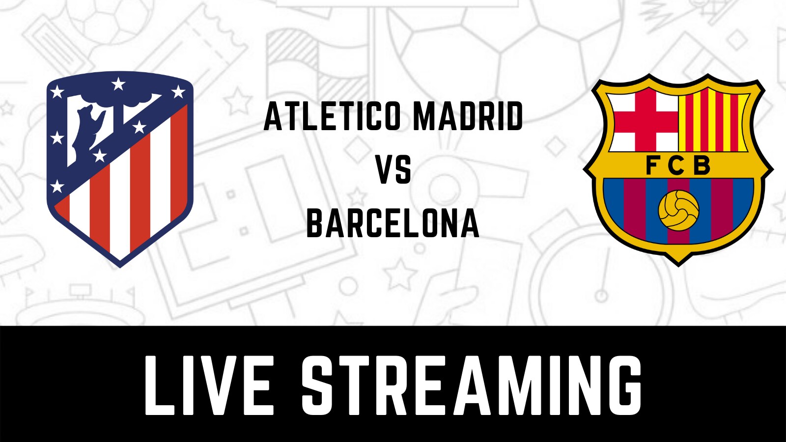 Atletico Madrid vs Barcelona La Liga Live Streaming When and Where to Watch Atletico Madrid vs Barcelona