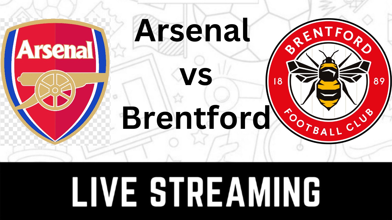 Arsenal vs Brentford Live Streaming When and Where to Watch Premier