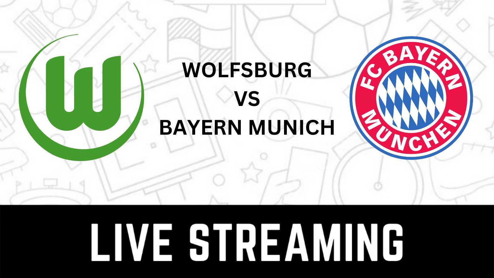 Wolfsburg vs Bayern Munich Bundesliga Live Streaming When and Where to Watch Wolfsburg vs Bayern Munich Live?