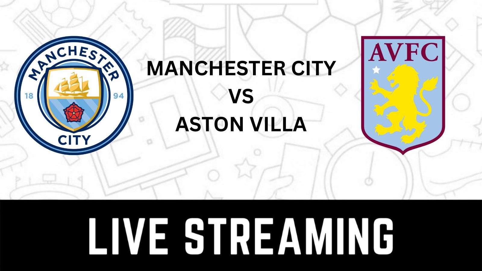 Manchester City vs Aston Villa Live Streaming When and Where to Watch Premier League Live Coverage on Live TV Online
