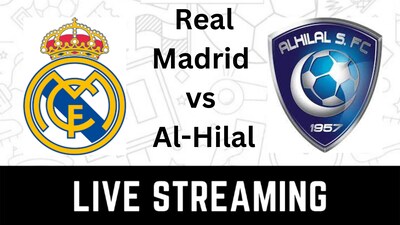 Real Madrid vs Al Hilal Live Streaming: When and Where to Watch FIFA