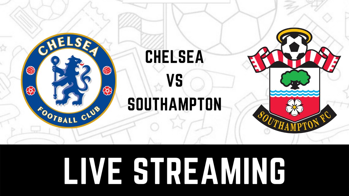 Chelsea vs Southampton Live Streaming When and Where to Watch Premier