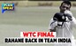 WTC Final | Ajinkya Rahane Back In Team India | World Test Championship Final | English News