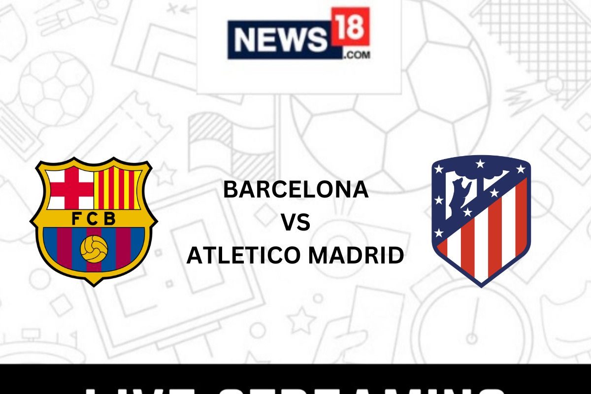 Barcelona Vs Atletico Madrid Live Streaming: When And Where To Watch La ...