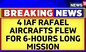 4 IAF Rafael Aircrafts Flew A Long Range Mission For Over 6 Hours Into The IOR | Latest News