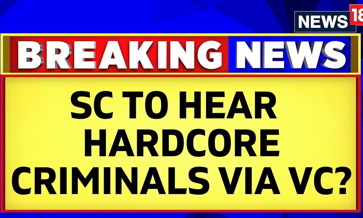 Plea Filed In Supreme Court To Produce Hardcore Criminals Via Video