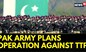 Pakistan Army Plans Target Operation Against TTP,  Says 'Want to Punish Those...' | Pakistan News