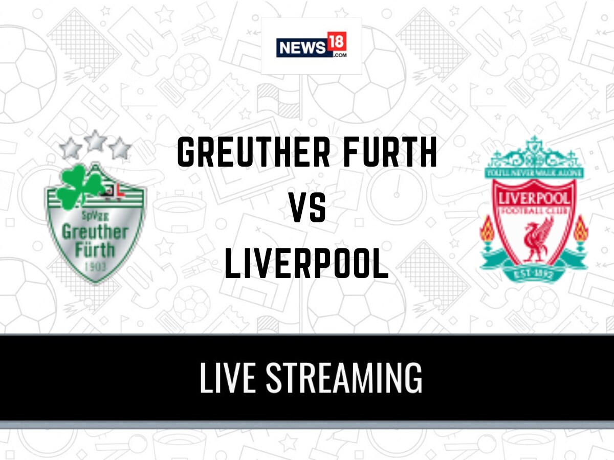 Greuther Furth vs Liverpool Live Football Streaming For Club Friendly Game:  How to Watch Greuther Furth vs Liverpool Coverage on TV And Online - News18