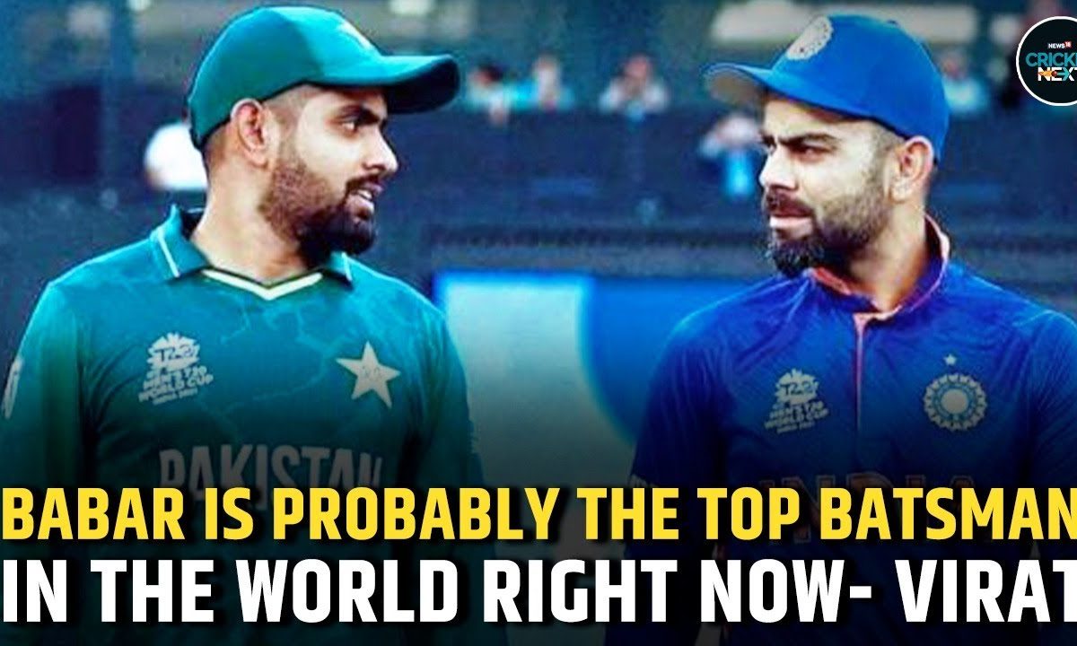 Virat Kohli on Babar Azam: 'Probably the top batsman in the world right ...