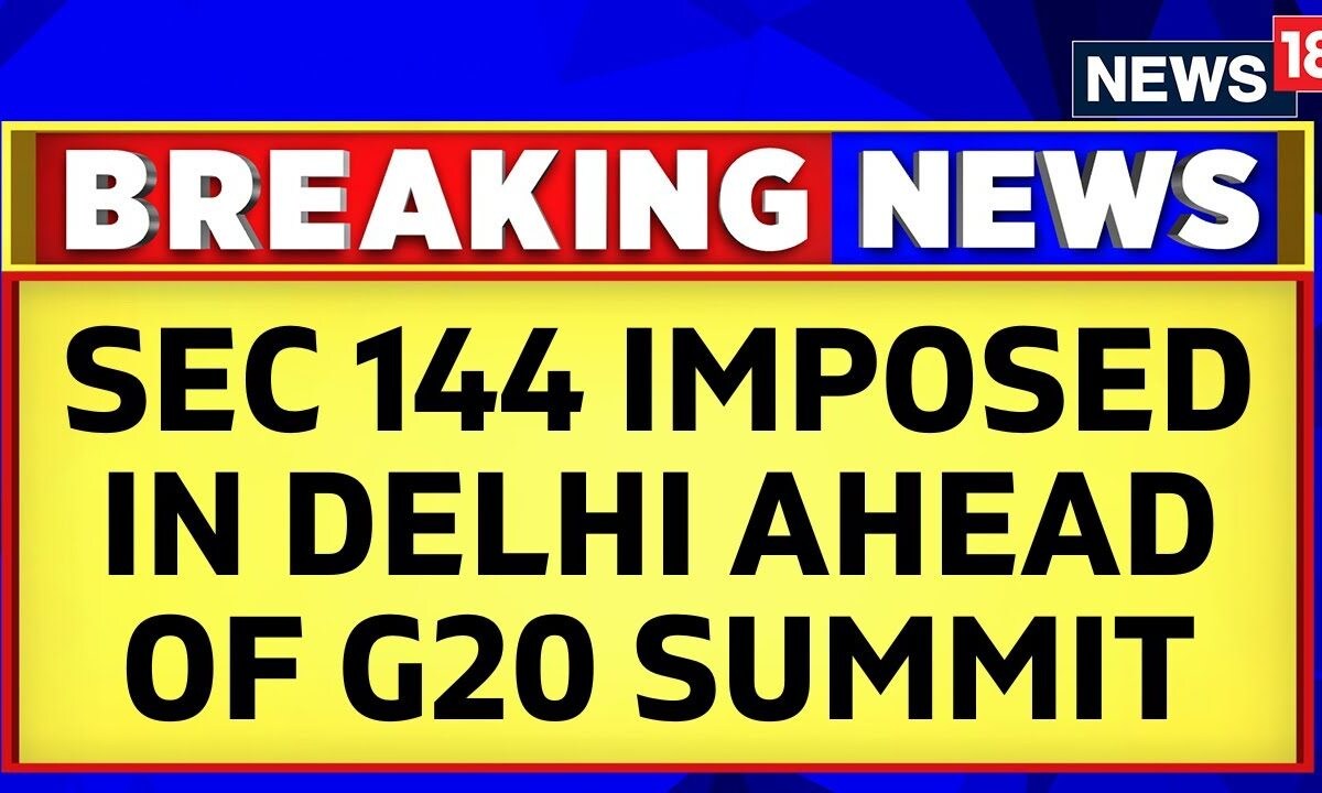 G20 Summit 2023 India Section 144 Imposed In Delhi For Next 15 Days