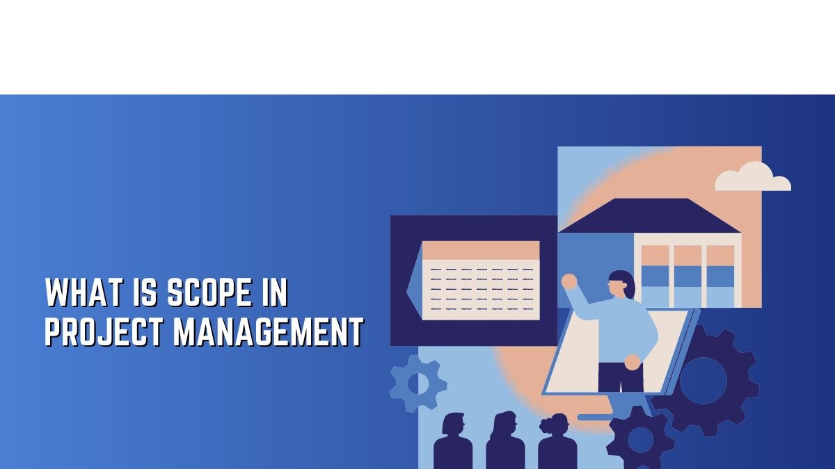 What Is Scope in Project Management: What You Need to Know - Vimarsana News