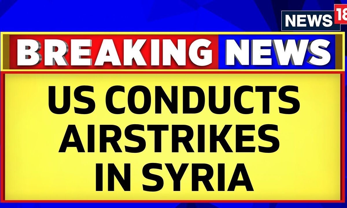 US News Today US Conducts Airstrikes In Syria, Targeting Iranian