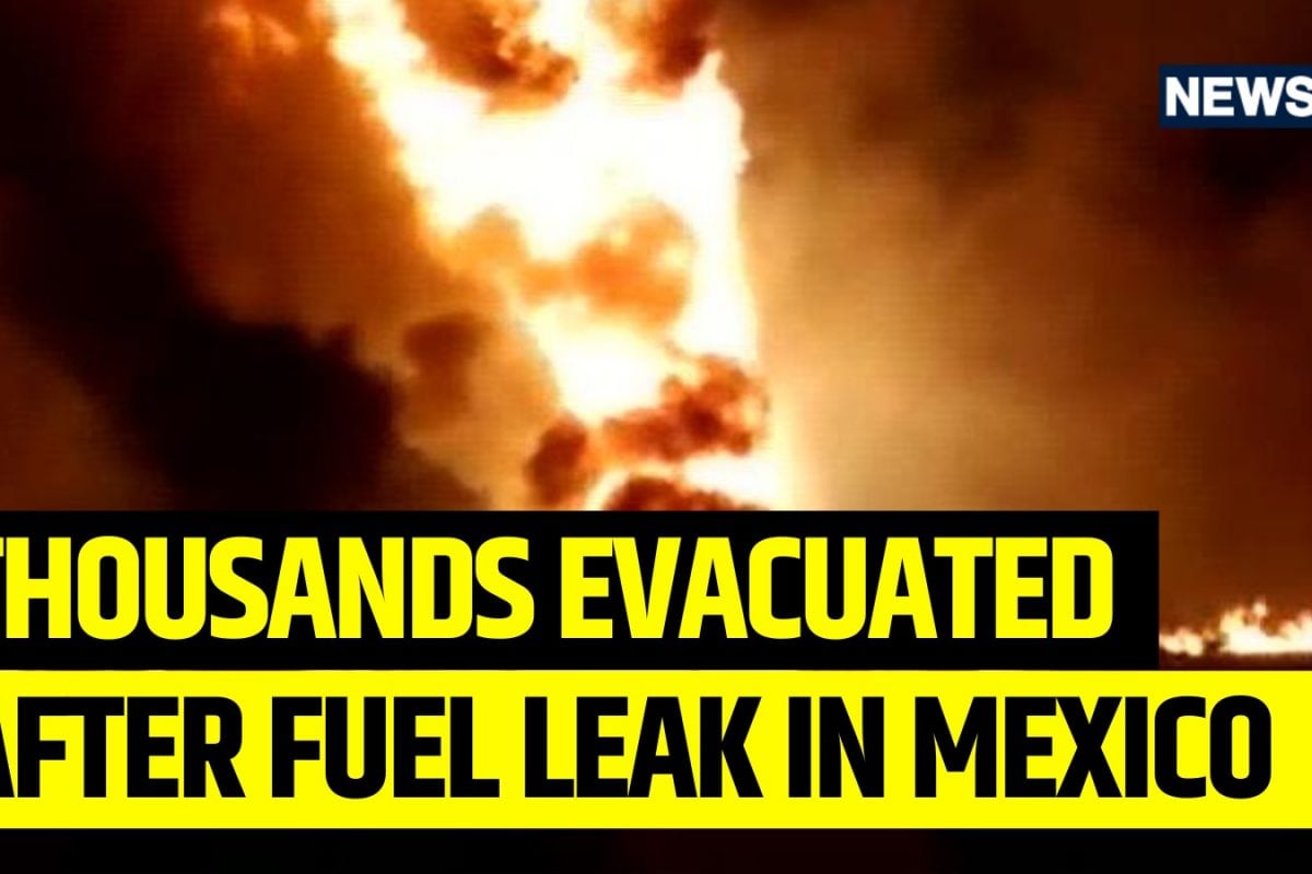 Thousands Evacuated After Massive Fuel Leak in Mexico - News18