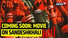 Film in the works on Sandeshkhali; theatrical release planned for 2025