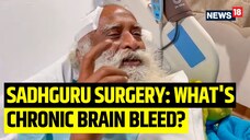 Sadhguru undergoes brain surgery. What is chronic brain bleed?