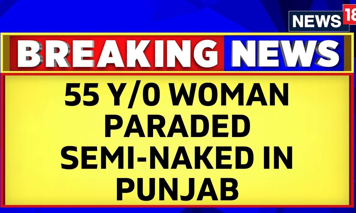 Punjab: A 55-Year-Old Woman Was Assaulted And Paraded Semi-Naked On The  Streets Of Tarn Taran